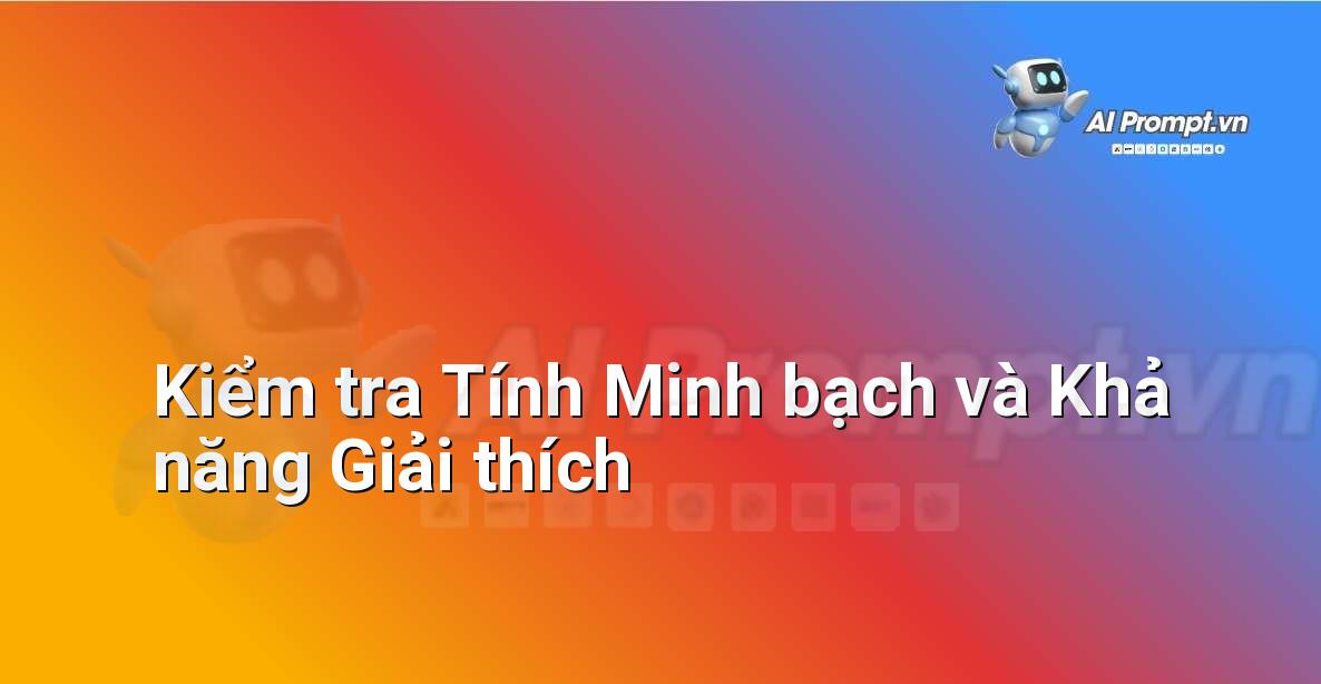 Prompt: Kiểm tra Tính Minh bạch và Khả năng Giải thích – Phân tích Hợp đồng Thông minh – AI Pháp lý & Hành chính