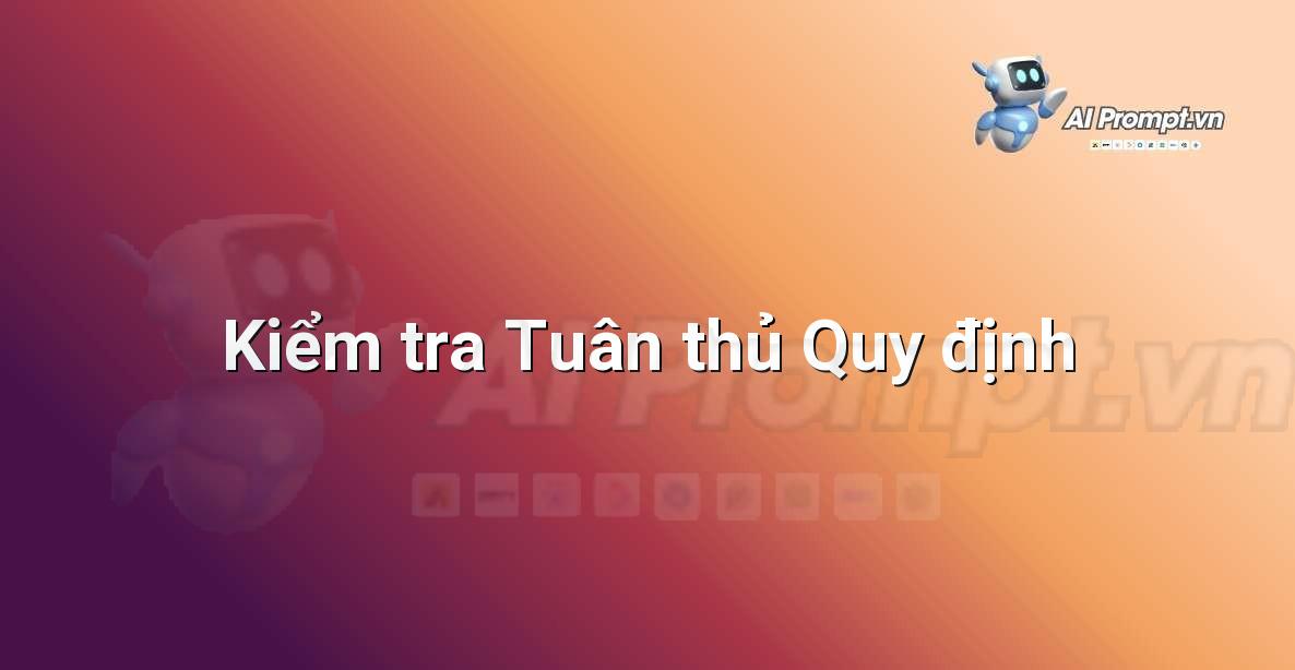 Prompt: Kiểm tra Tuân thủ Quy định – Phân tích Hợp đồng Thông minh – AI Pháp lý & Hành chính