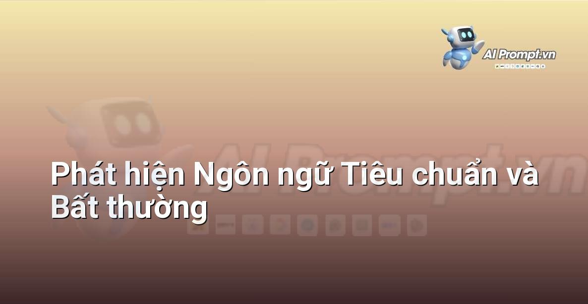 Prompt: Phát hiện Ngôn ngữ Tiêu chuẩn và Bất thường – Phân tích Hợp đồng Thông minh – AI Pháp lý & Hành chính