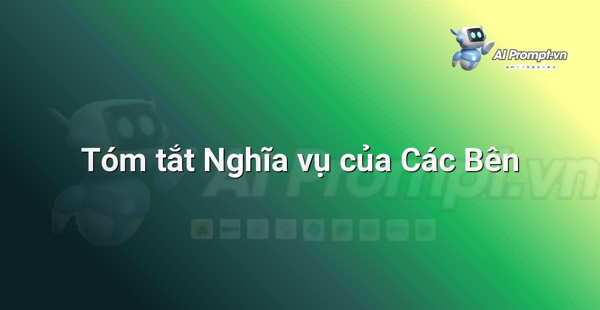 Prompt: Tóm tắt Nghĩa vụ của Các Bên – Phân tích Hợp đồng Thông minh – AI Pháp lý & Hành chính