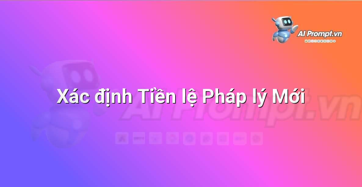 Prompt: Xác định Tiền lệ Pháp lý Mới – Hỗ trợ Tư pháp & Pháp lý – AI Pháp lý & Hành chính
