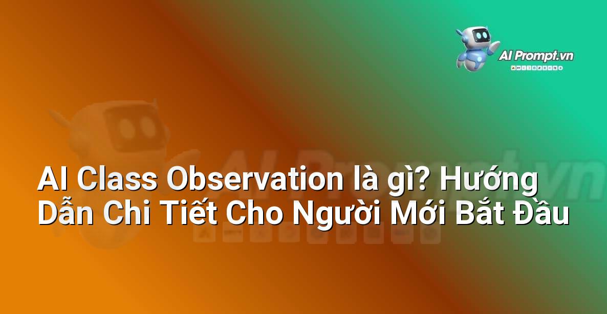 AI Class Observation là gì? Hướng Dẫn Chi Tiết Cho Người Mới Bắt Đầu