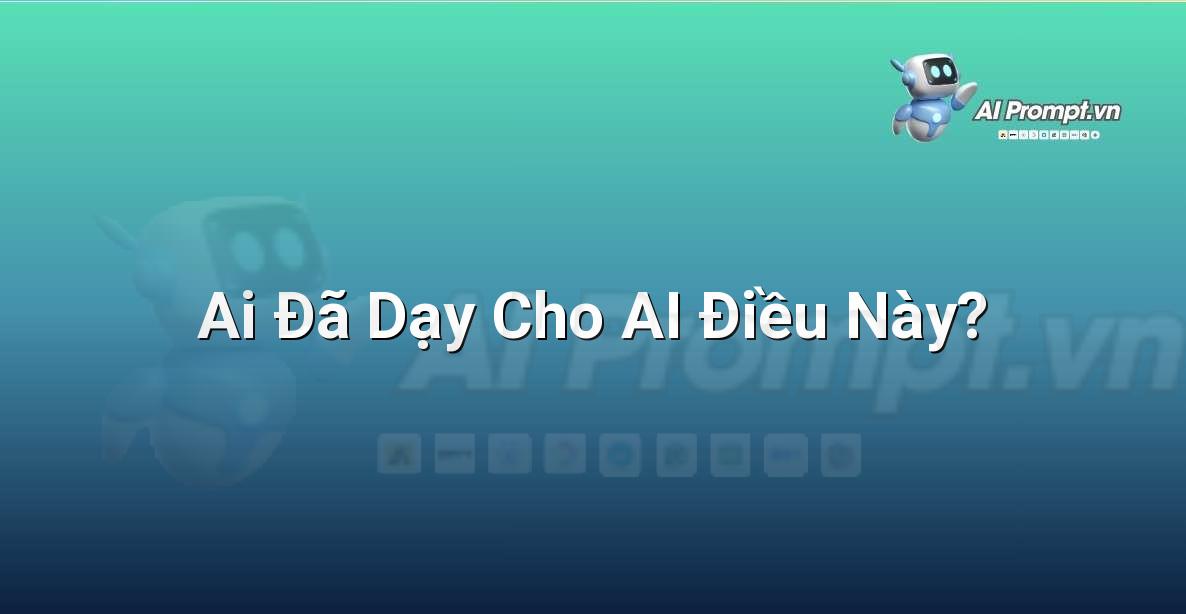 Prompt: Ai Đã Dạy Cho AI Điều Này? – Đạo đức AI cho trẻ em – AI Kids