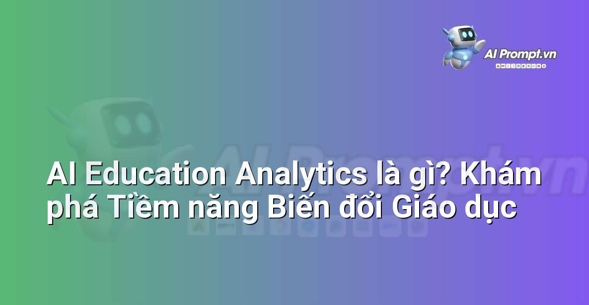 AI Education Analytics là gì? Khám phá Tiềm năng Biến đổi Giáo dục