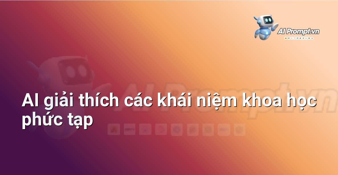 AI là gì? Khám phá thế giới Trí tuệ Nhân tạo cho người mới bắt đầu