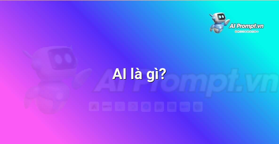 Prompt: AI là gì? – Giáo dục Trí tuệ Nhân tạo cho Trẻ em – AI Kids