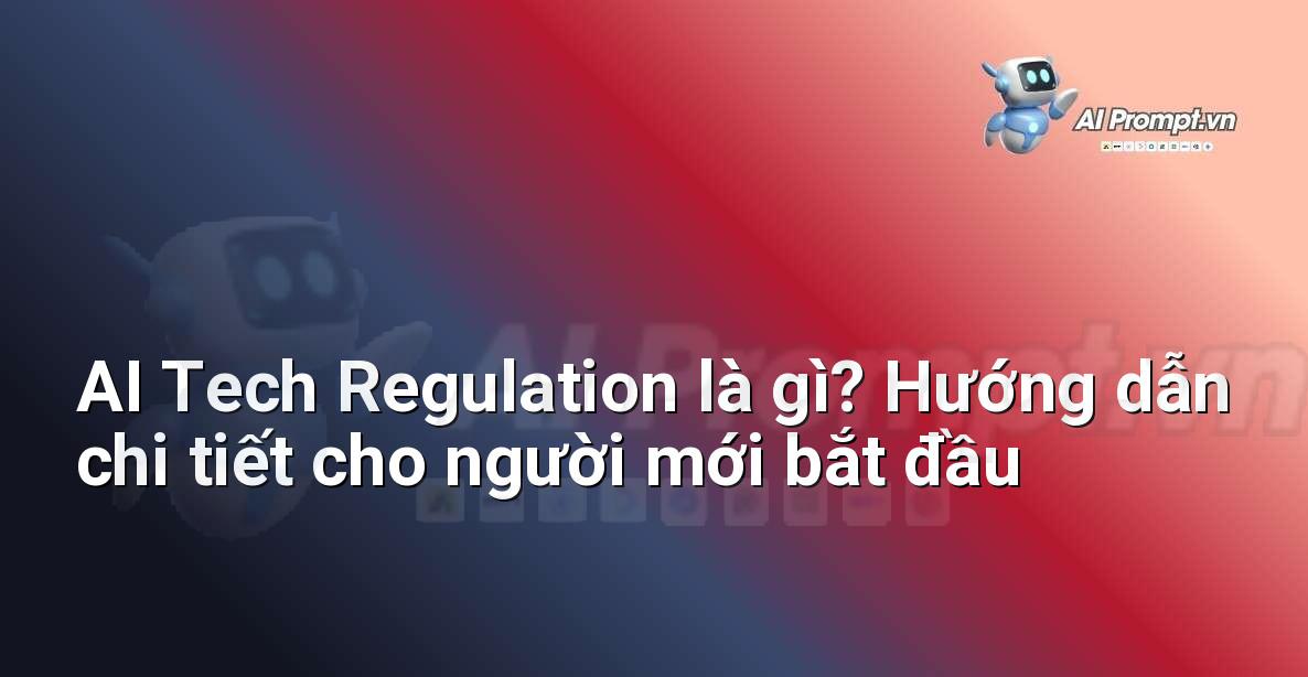 AI Tech Regulation là gì? Hướng dẫn chi tiết cho người mới bắt đầu