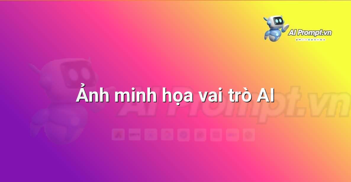 AI là gì? Khám phá thế giới Trí tuệ Nhân tạo cho người mới bắt đầu