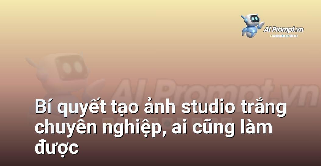 Bí quyết tạo ảnh studio trắng chuyên nghiệp, ai cũng làm được