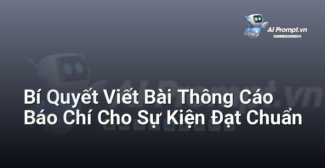 Bí Quyết Viết Bài Thông Cáo Báo Chí Cho Sự Kiện Đạt Chuẩn