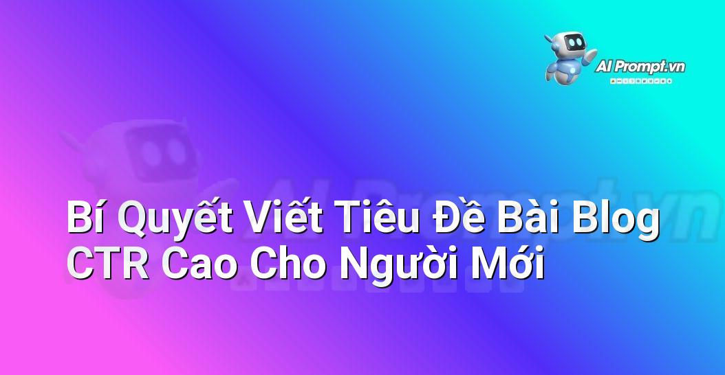 Bí Quyết Viết Tiêu Đề Bài Blog CTR Cao Cho Người Mới