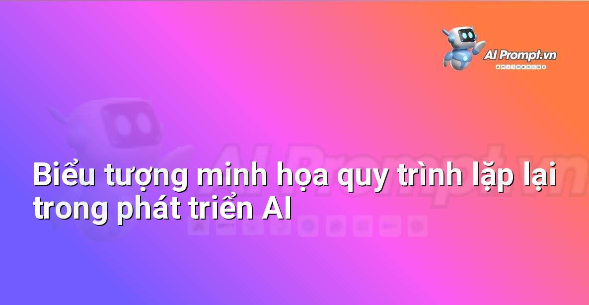 Hình ảnh biểu tượng minh họa một vòng lặp liên tục với các bước như dữ liệu, huấn luyện, đánh giá, và cải tiến