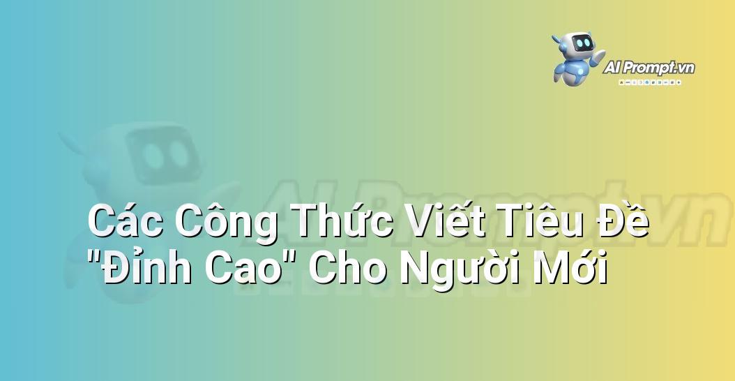 Prompt Bố Cục Sáng Tạo: Hướng Dẫn Chi Tiết Cho Người Mới Bắt Đầu Với E-E-A-T Từ Chuyên Gia