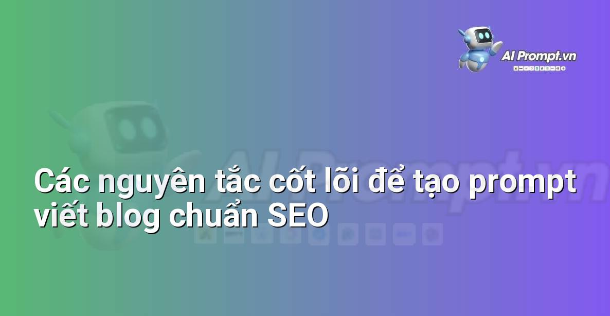 Vì sao cần Prompt Tốt? Hướng Dẫn Chi Tiết Cho Người Mới Bắt Đầu