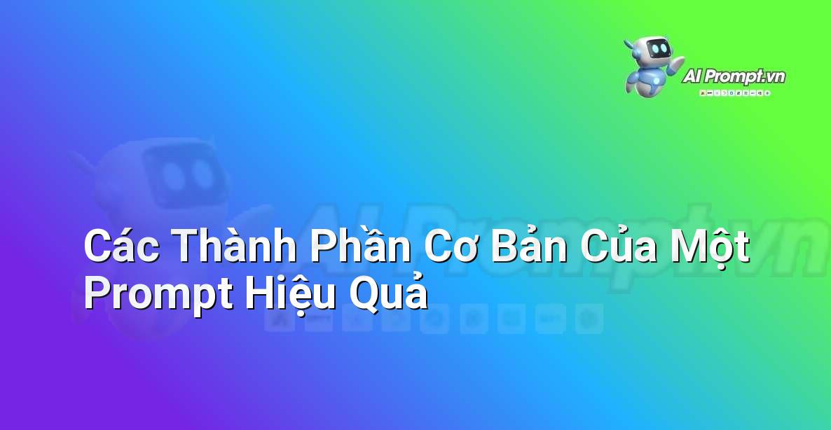Biểu đồ minh họa các yếu tố chính cấu thành một prompt AI hiệu quả, bao gồm: ngữ cảnh, yêu cầu, định dạng, và ràng buộc
