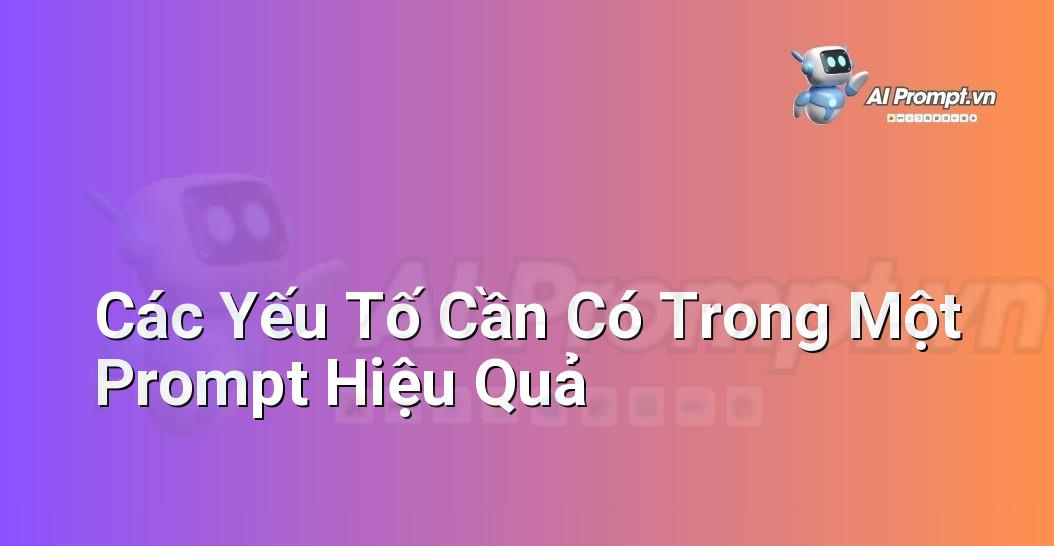 Danh sách các yếu tố giao diện người dùng đẹp mắt tượng trưng cho các thành phần của một prompt hiệu quả, bao gồm: Rõ ràng, Cụ thể, Ngữ cảnh, Định dạng, Mục tiêu