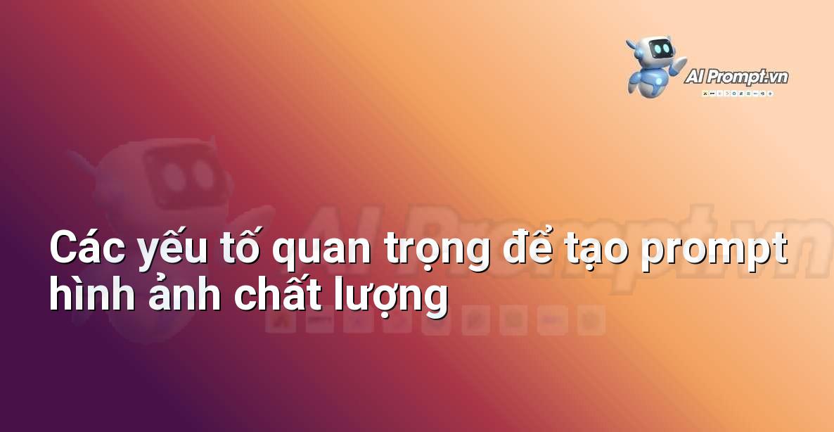 Biểu đồ minh họa các yếu tố cấu thành một prompt hình ảnh hiệu quả, bao gồm đối tượng, phong cách, ánh sáng, bố cục