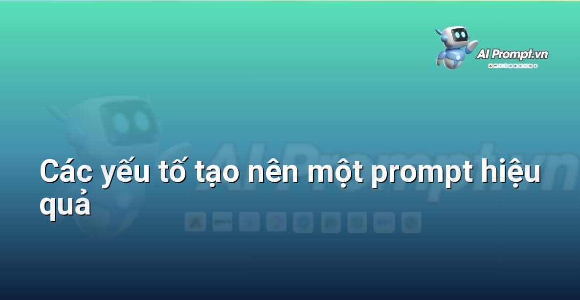 Sơ đồ tư duy hoặc infograpics minh họa các yếu tố chính để tạo prompt hiệu quả như rõ ràng, ngữ cảnh, vai trò, định dạng, ví dụ