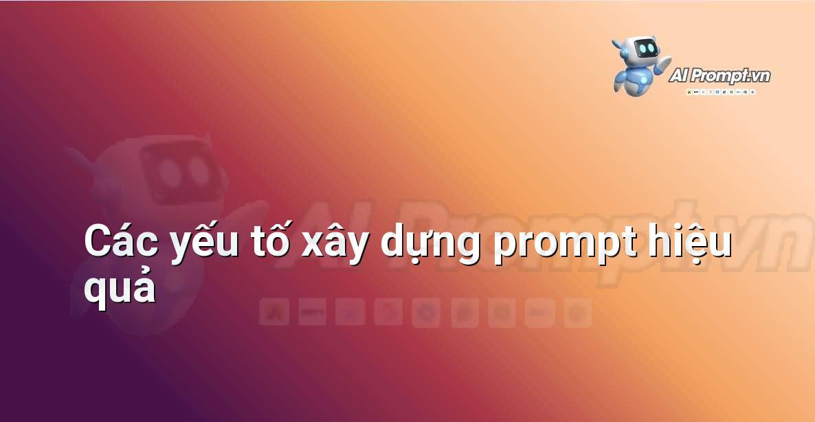 Sơ đồ tư duy trực quan liệt kê các yếu tố như Rõ ràng, Chi tiết, Ngữ cảnh, Mục tiêu, Định dạng