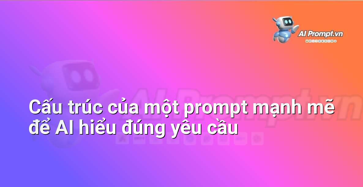 Sơ đồ minh họa các thành phần cấu tạo nên một prompt AI hiệu quả