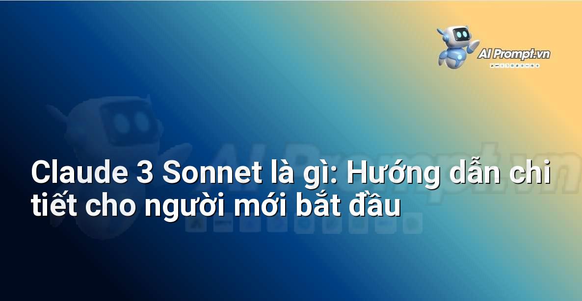 Claude 3 Sonnet là gì: Hướng dẫn chi tiết cho người mới bắt đầu