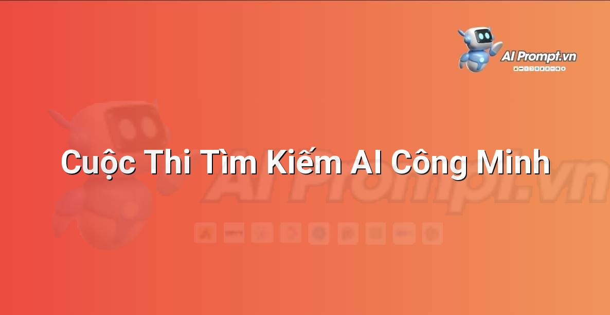 Prompt: Cuộc Thi Tìm Kiếm AI Công Minh – Đạo đức AI cho trẻ em – AI Kids