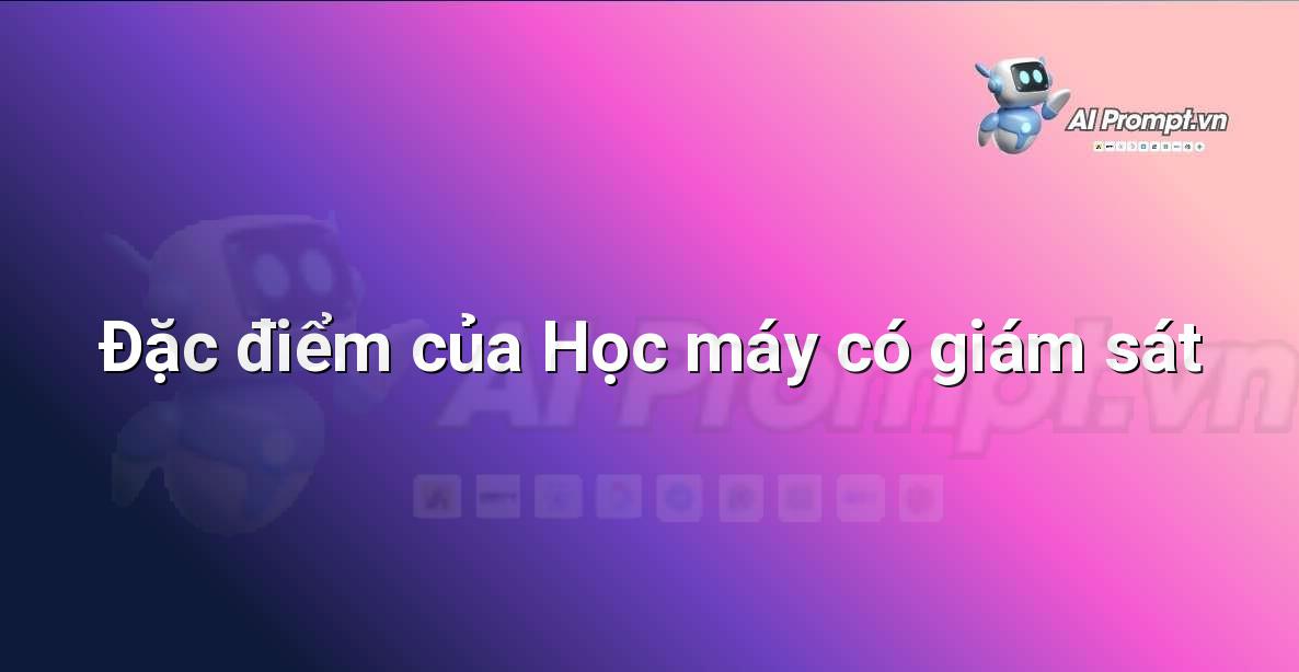 Prompt: Đặc điểm của Học máy có giám sát – Giáo dục Trí tuệ Nhân tạo cho Trẻ em – AI Kids