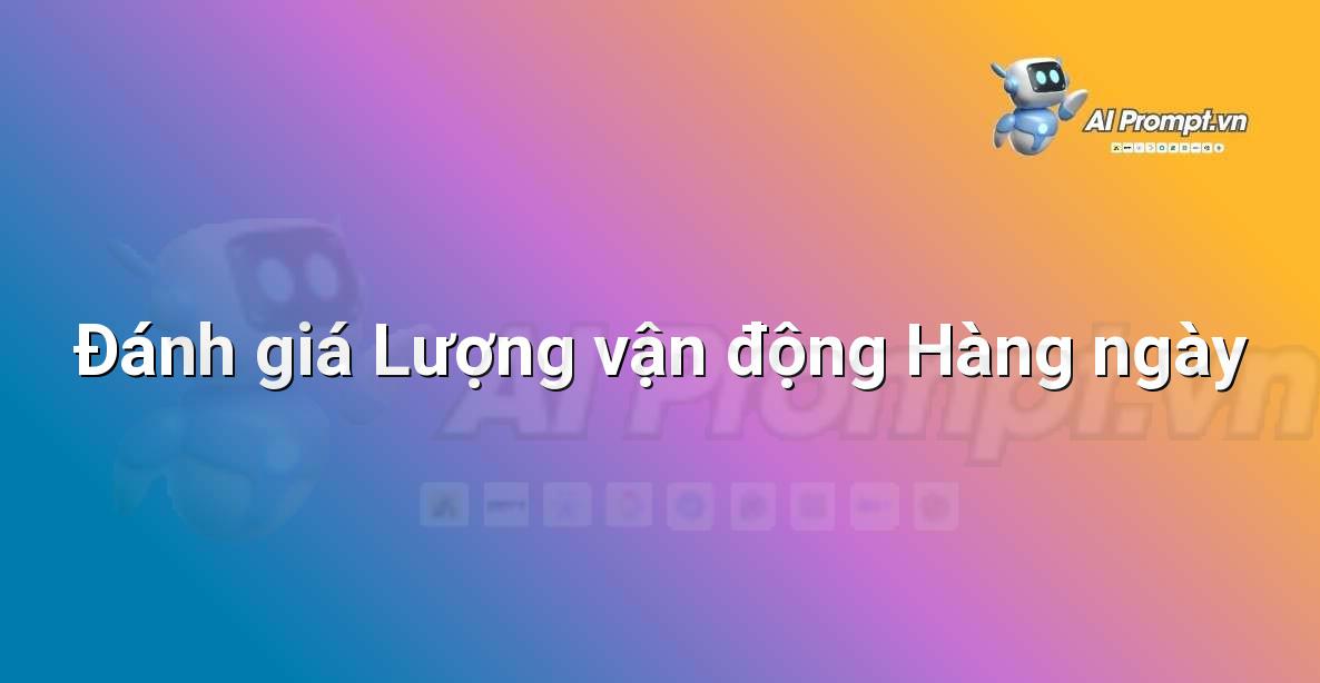 Prompt: Đánh giá Lượng vận động Hàng ngày – Giám sát Sức khỏe Từ xa – AI Y tế