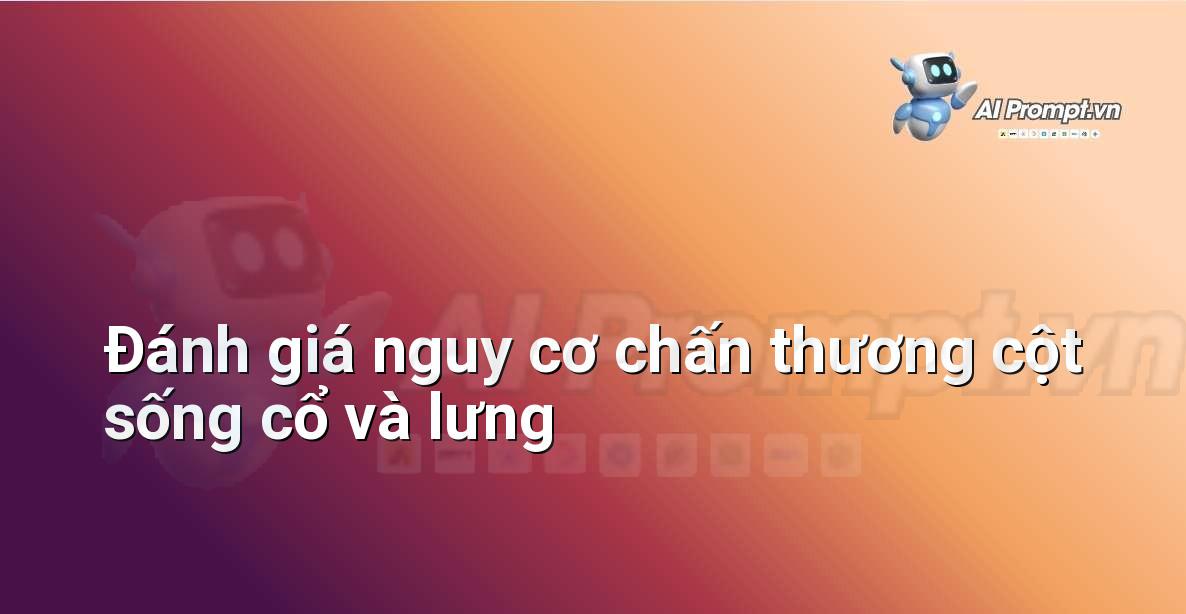 Prompt: Đánh giá nguy cơ chấn thương cột sống cổ và lưng – Quản lý sức khỏe và phòng ngừa chấn thương – AI Fitness