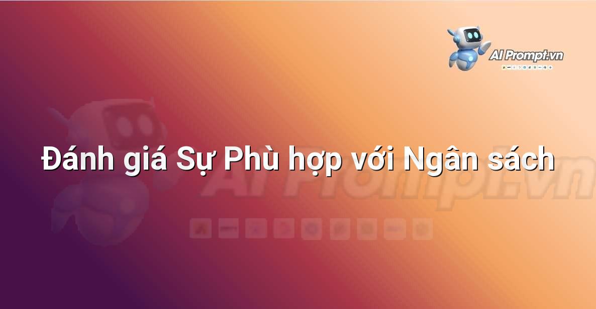 Prompt: Đánh giá Sự Phù hợp với Ngân sách – Quản lý Khách hàng Tiềm năng – AI Sales Assistant