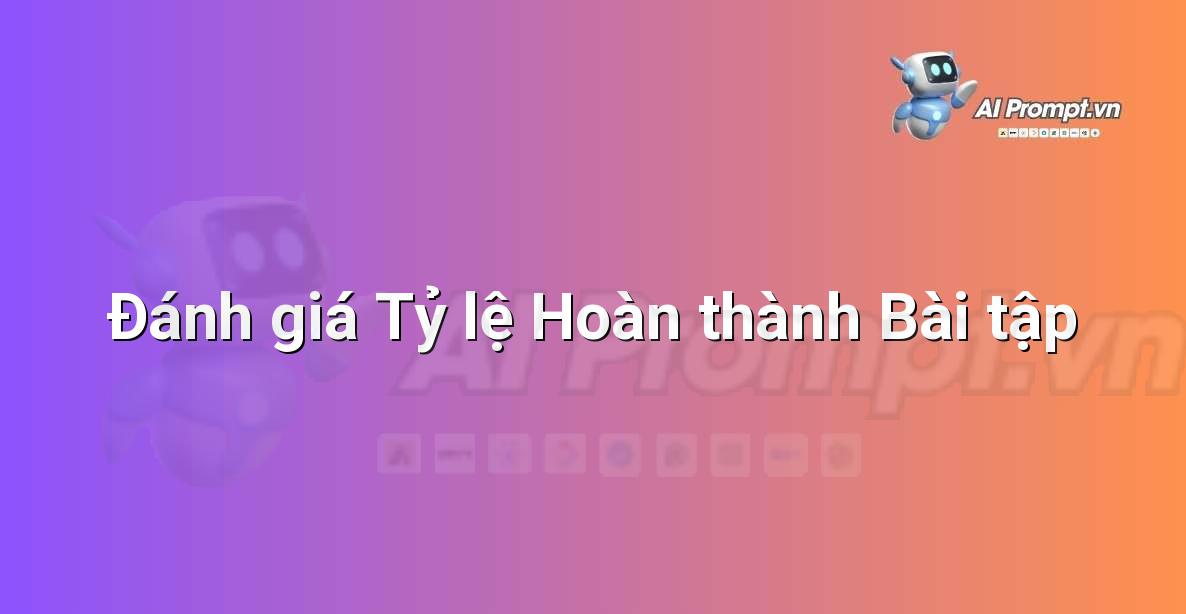 Prompt: Đánh giá Tỷ lệ Hoàn thành Bài tập – Huấn luyện cá nhân hóa – AI Fitness