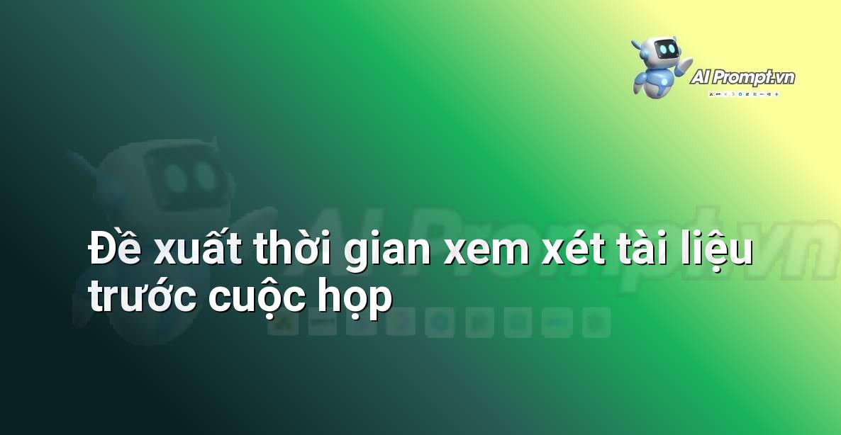 Prompt: Đề xuất thời gian xem xét tài liệu trước cuộc họp – Quản lý Khách hàng Tiềm năng – AI Sales Assistant