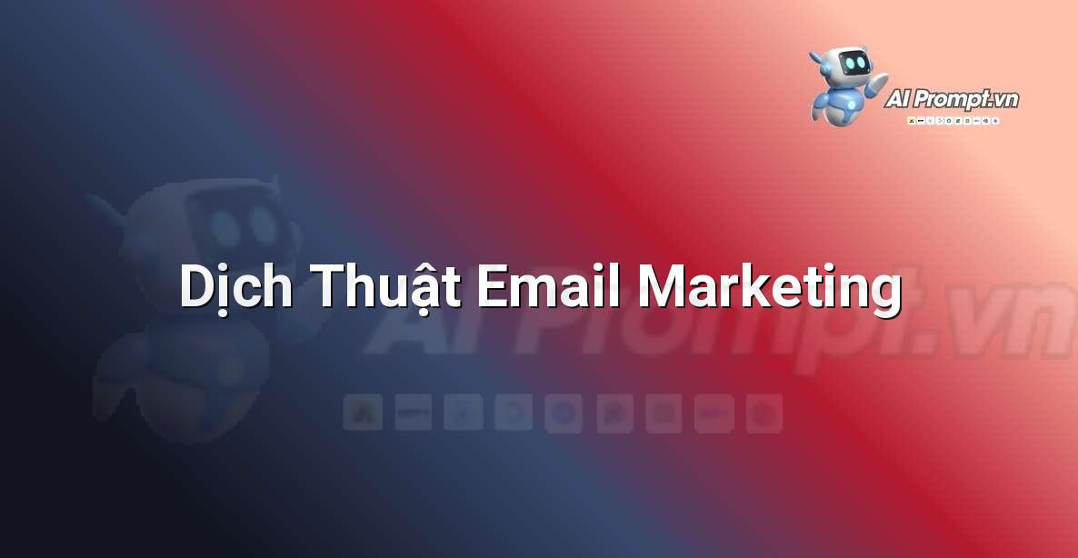 Prompt: Dịch Thuật Email Marketing – Viết Nội dung Tự động – AI Writing