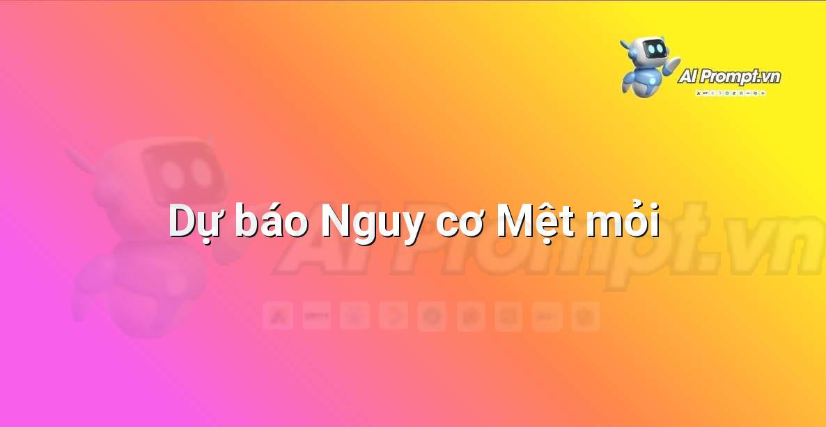 Prompt: Dự báo Nguy cơ Mệt mỏi – Giám sát Sức khỏe Từ xa – AI Y tế