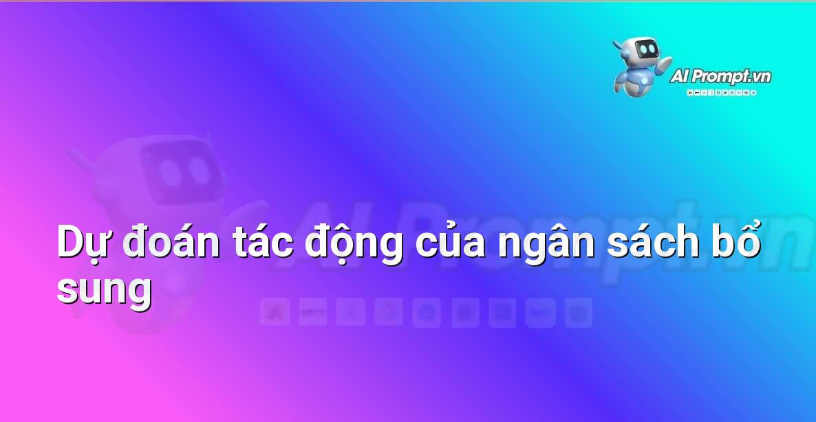Prompt: Dự đoán tác động của ngân sách bổ sung – Quảng cáo Tối ưu hóa bằng AI – AI Marketing
