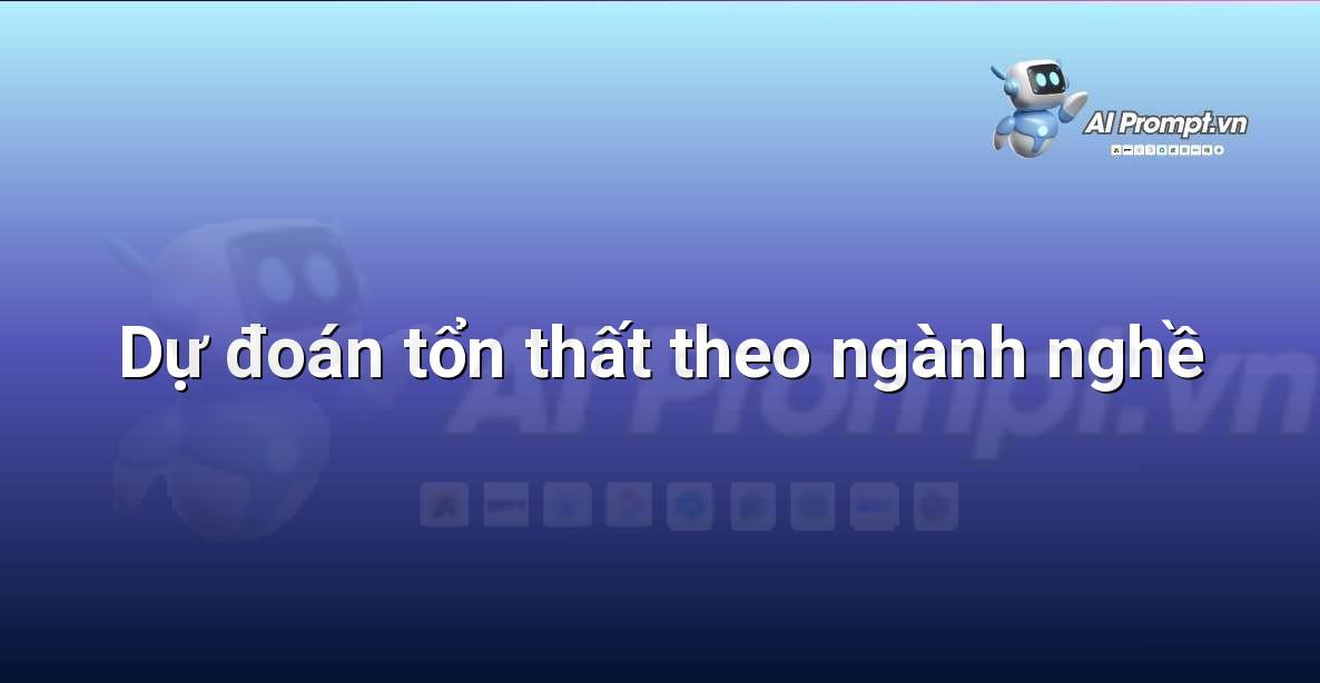 Prompt: Dự đoán tổn thất theo ngành nghề – Định phí Bảo hiểm AI – AI Insurance
