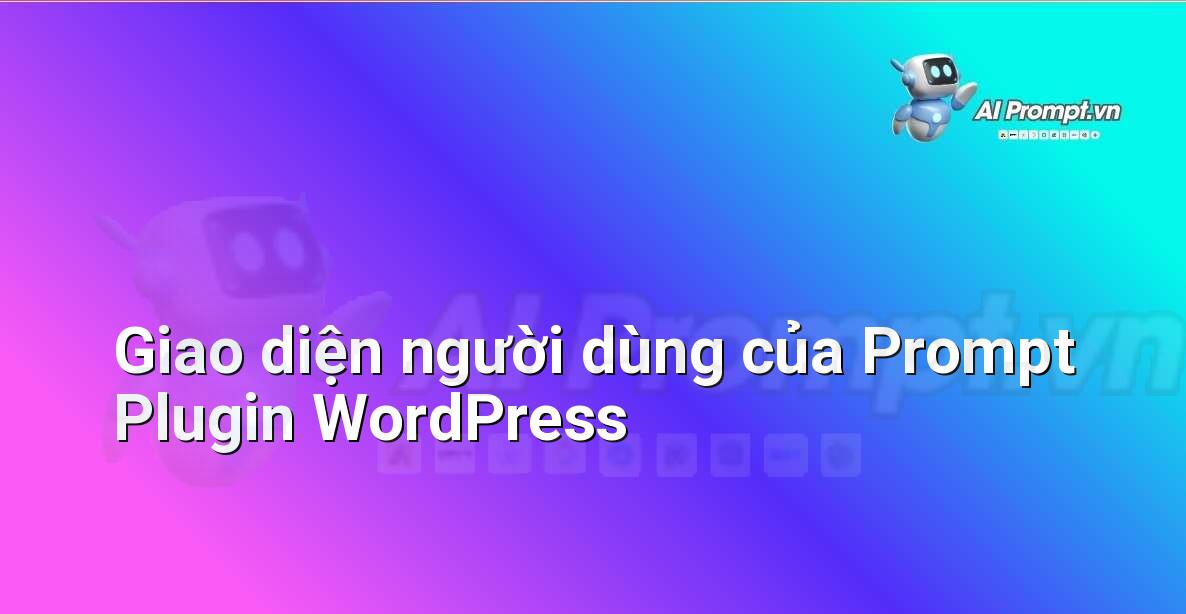 Minh họa giao diện người dùng trực quan của một prompt plugin WordPress, hiển thị trường nhập liệu cho prompt và các tùy chọn cài đặt