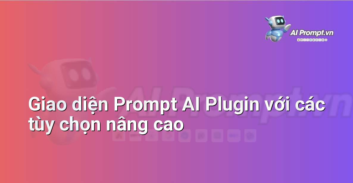 Màn hình Plugin AI hiển thị các mục nhập liệu chi tiết cho prompt, bao gồm phong cách viết, độ dài và từ khóa