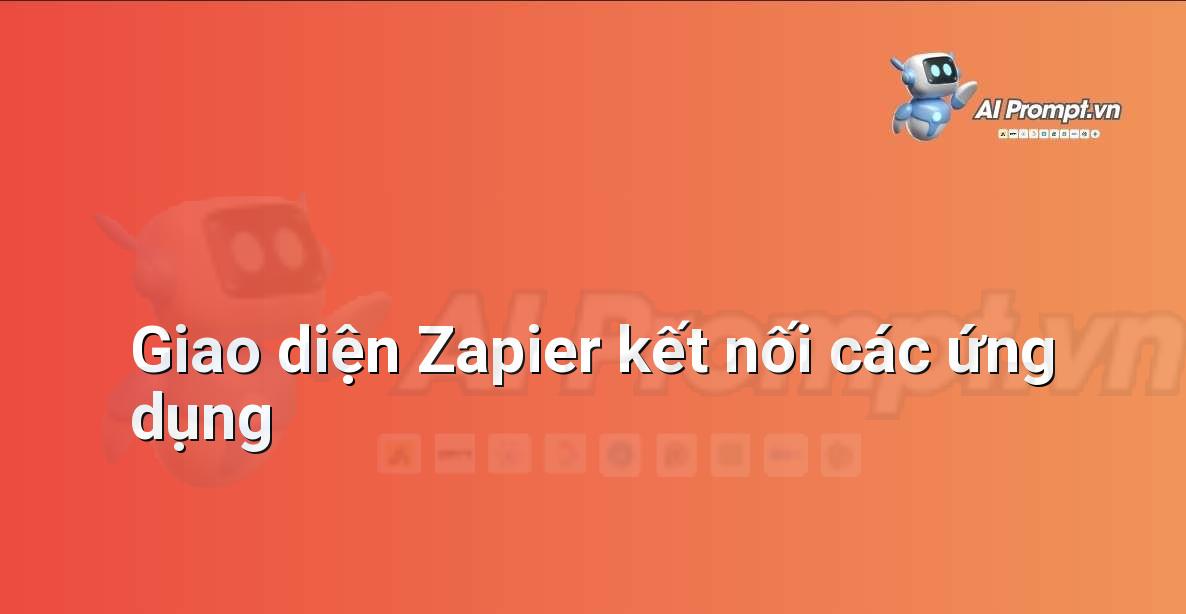 Minh họa giao diện của Zapier hiển thị các ứng dụng được kết nối trong một quy trình làm việc tự động