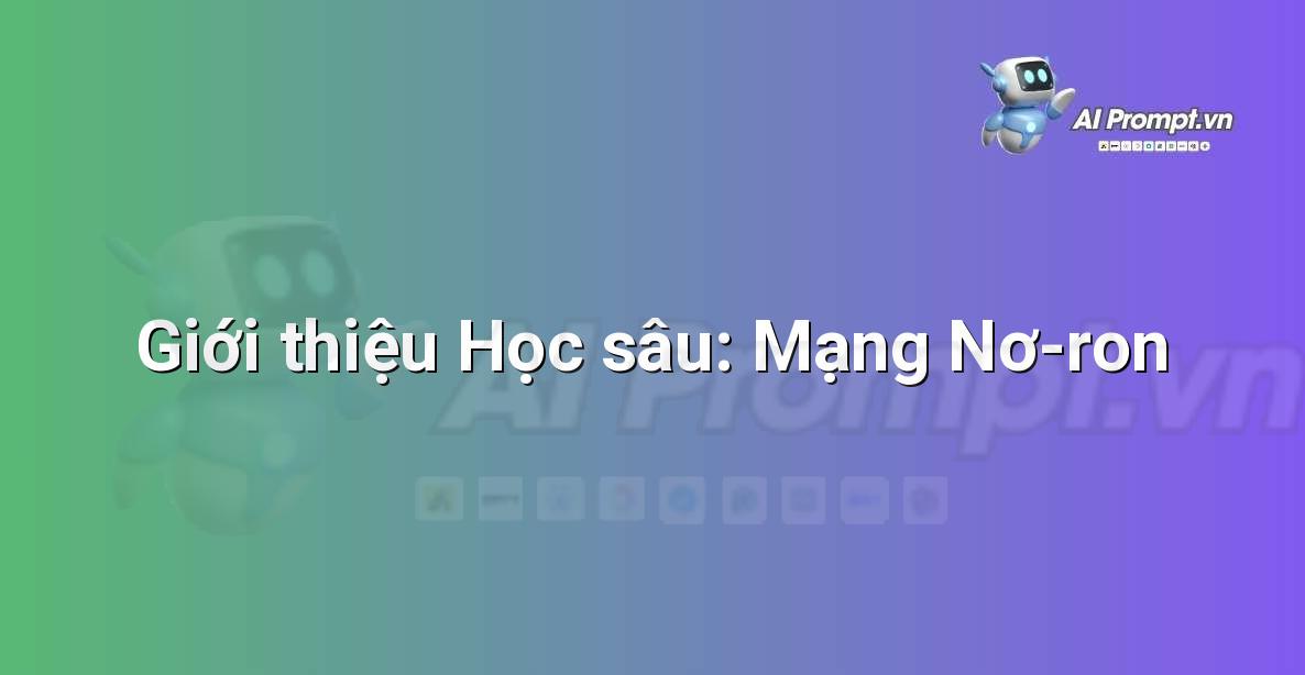 Prompt: Giới thiệu Học sâu: Mạng Nơ-ron – Giáo dục Trí tuệ Nhân tạo cho Trẻ em – AI Kids