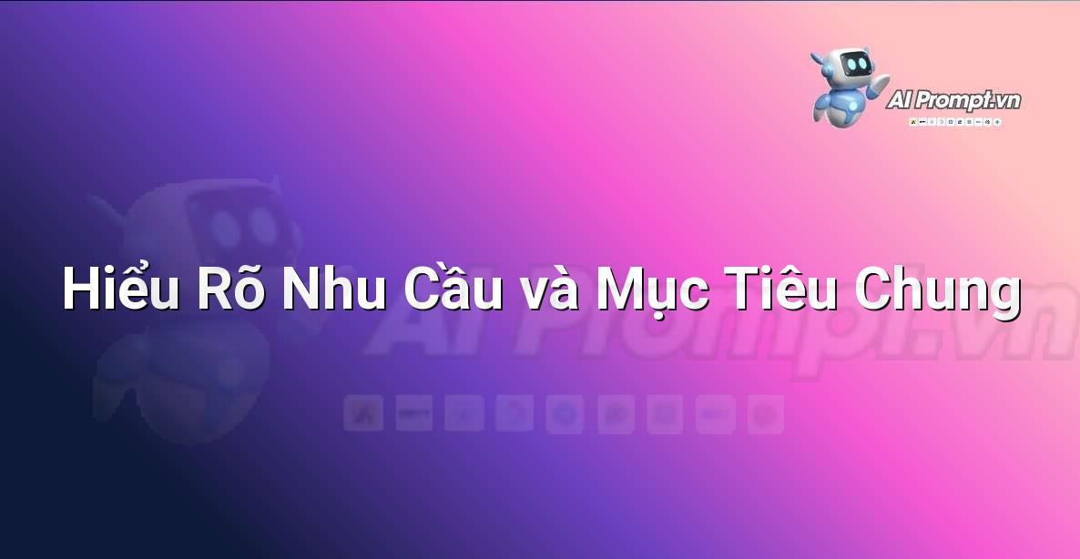 Biểu đồ minh họa quá trình xác định mục tiêu và nhu cầu khi xây dựng prompt sản phẩm