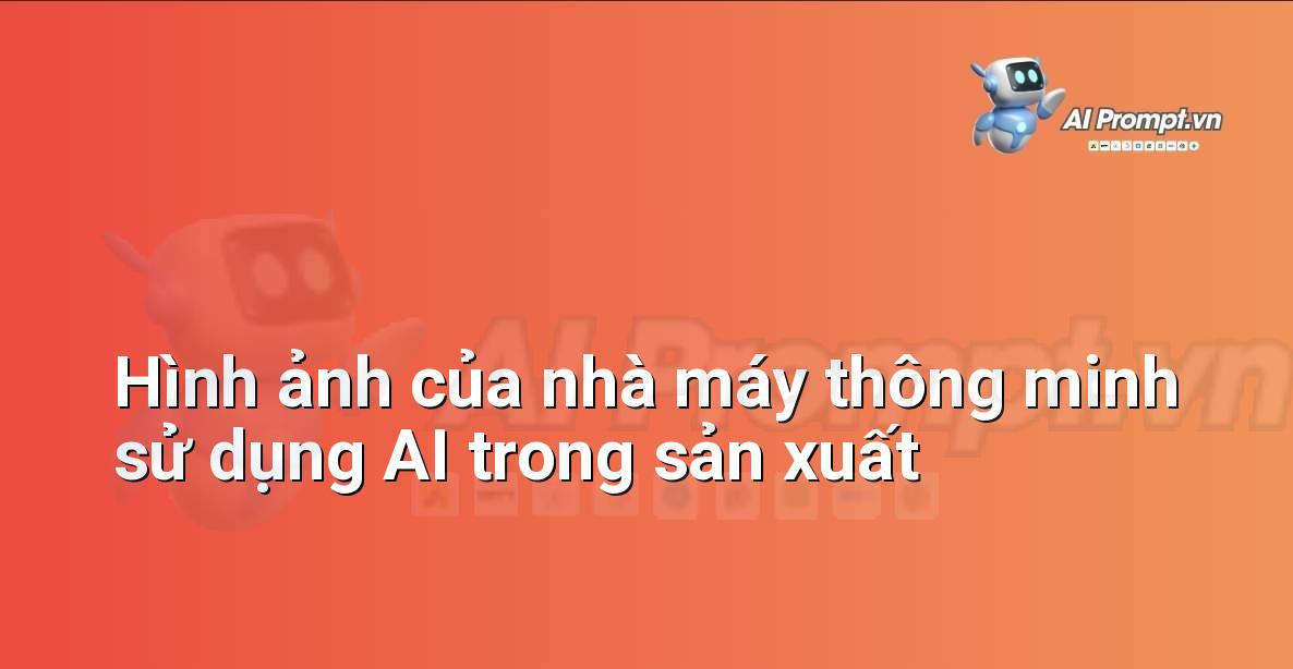 Vì sao cần Prompt Tốt? Hướng Dẫn Chi Tiết Cho Người Mới Bắt Đầu