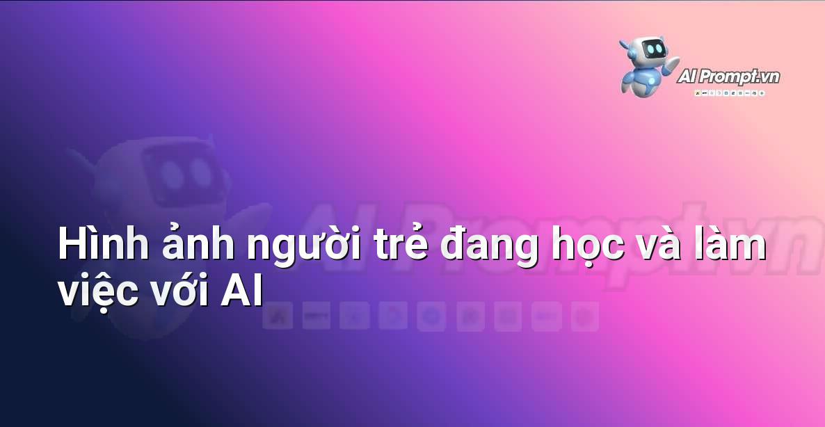Vì sao cần Prompt Tốt? Hướng Dẫn Chi Tiết Cho Người Mới Bắt Đầu