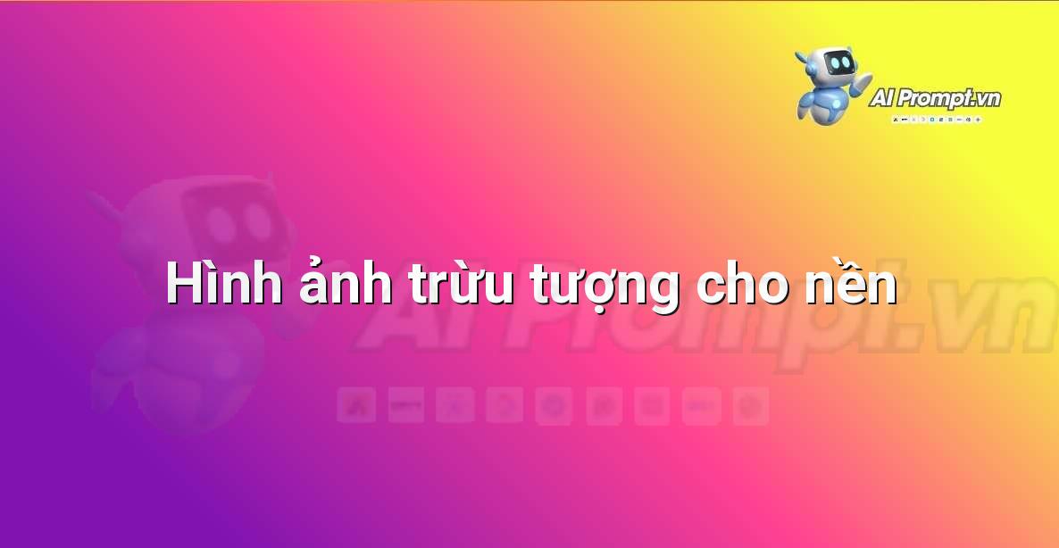 Prompt: Hình ảnh trừu tượng cho nền – Tạo hình ảnh và minh họa – AI Graphic Design