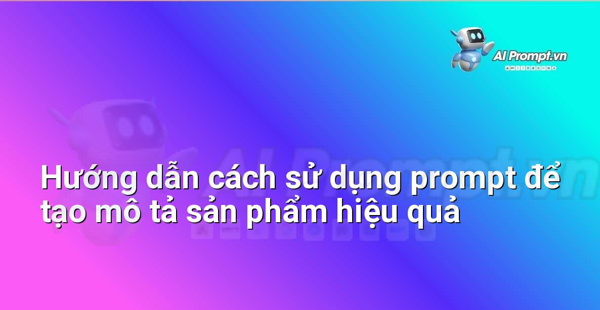 Minh họa giao diện sử dụng hệ thống AI để tạo prompt mô tả sản phẩm