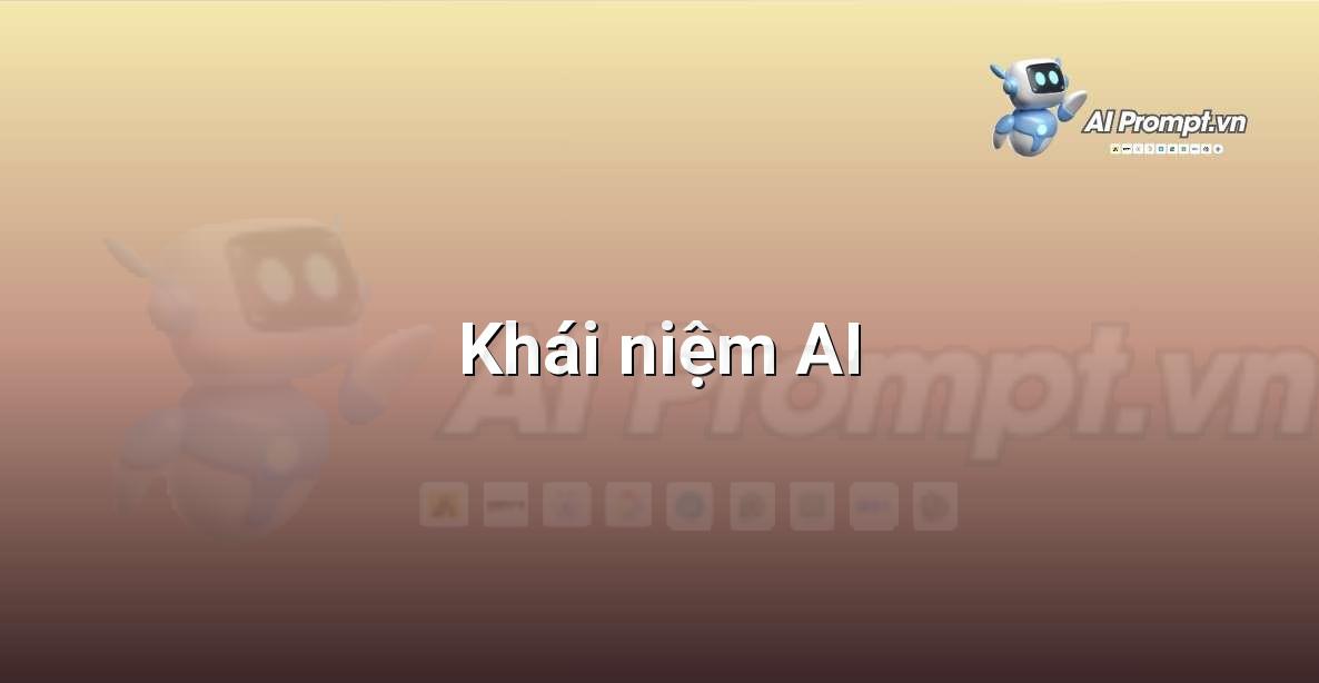 AI là gì? Khám phá thế giới Trí tuệ Nhân tạo cho người mới bắt đầu