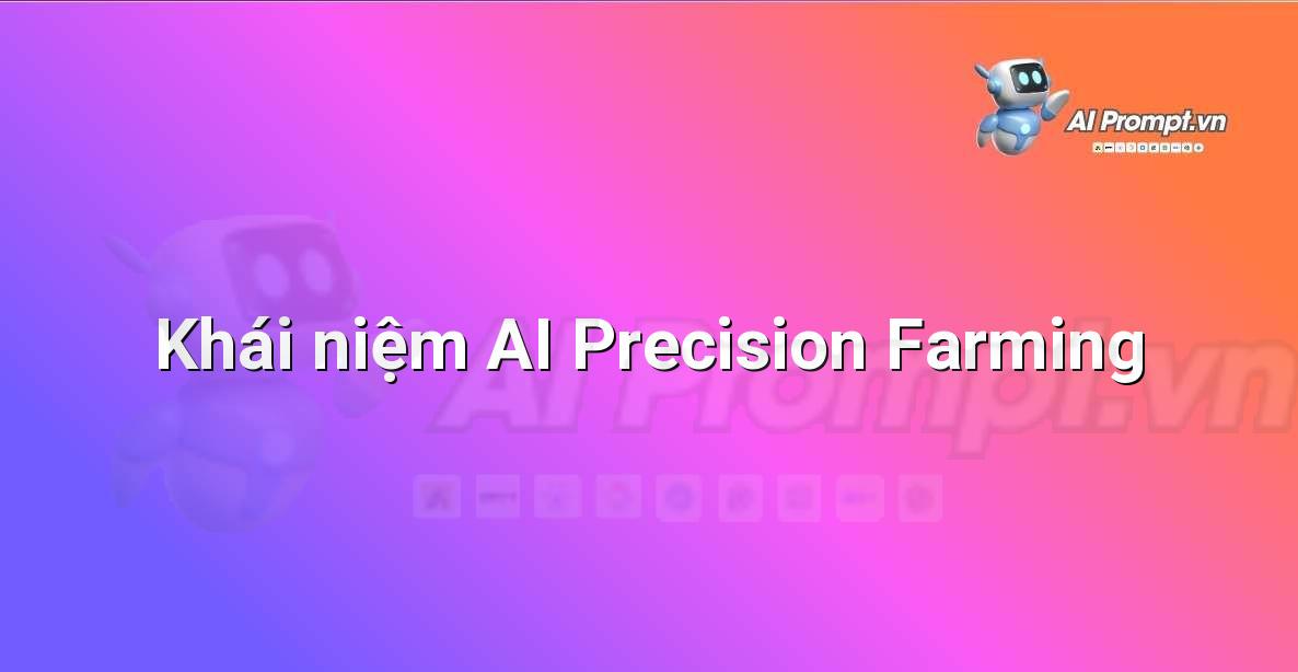 Biểu đồ minh họa các thành phần chính của AI Precision Farming bao gồm học máy, thị giác máy tính và phân tích dữ liệu