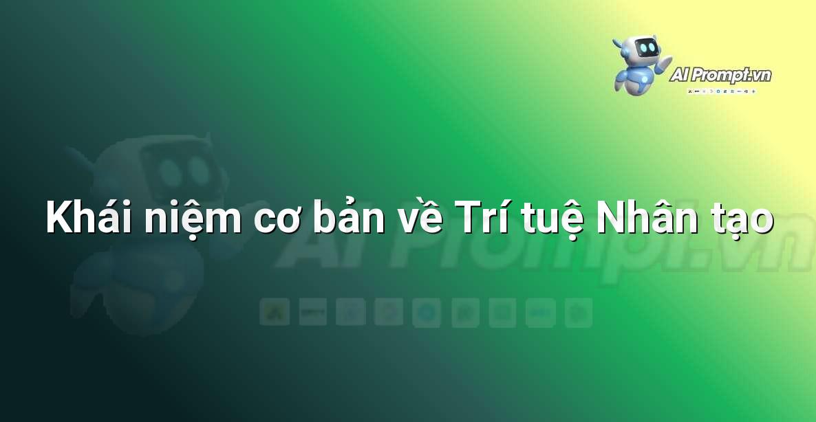 AI là gì? Khám phá thế giới Trí tuệ Nhân tạo cho người mới bắt đầu