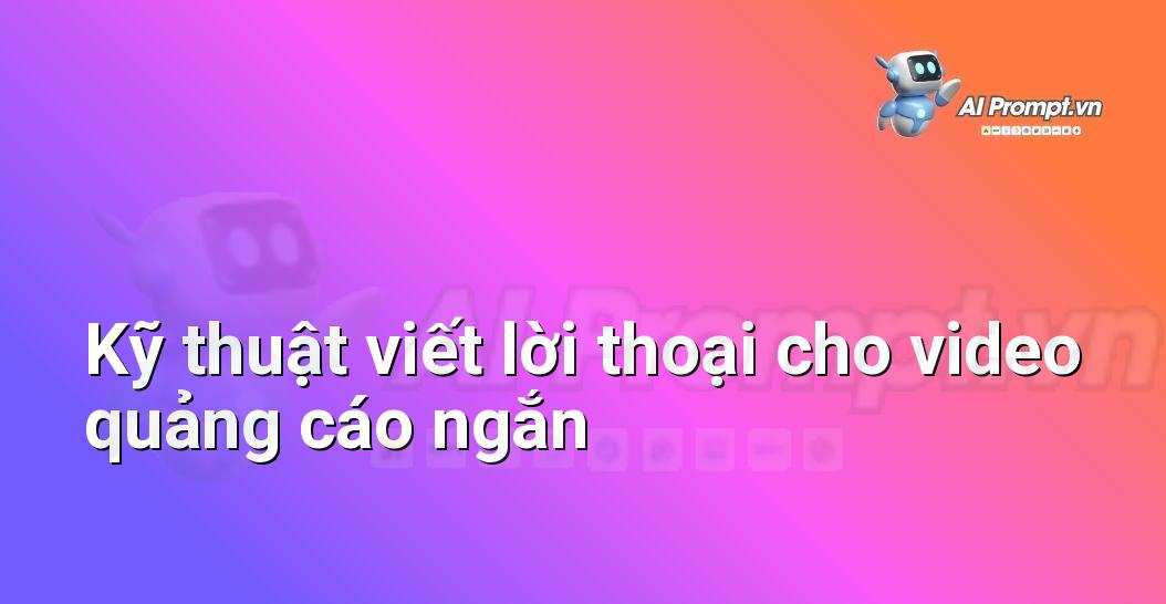 Prompt Ý Tưởng Quảng Cáo: Hướng Dẫn Chuyên Gia Cho Người Mới Bắt Đầu