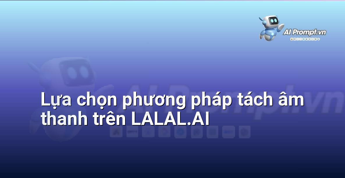 Giao diện LALAL.AI hiển thị các tùy chọn tách nhạc, giọng hát hoặc các nhạc cụ